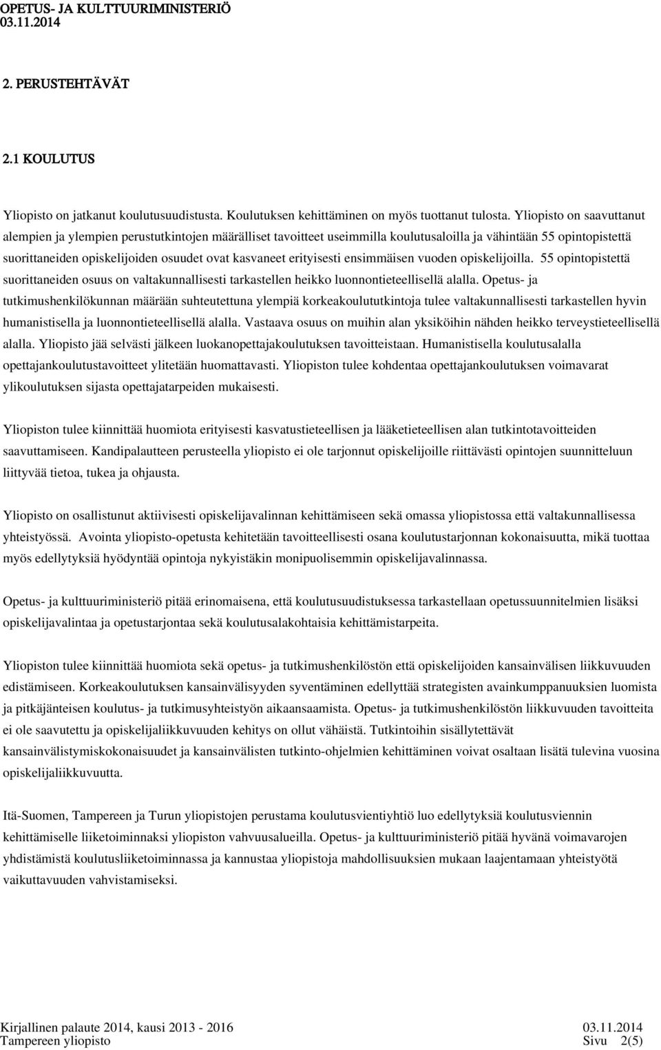 erityisesti ensimmäisen vuoden opiskelijoilla. 55 opintopistettä suorittaneiden osuus on valtakunnallisesti tarkastellen heikko luonnontieteellisellä alalla.