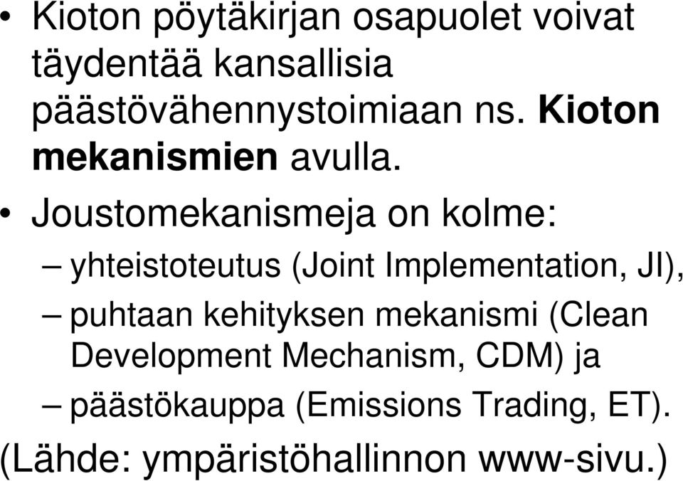 Joustomekanismeja on kolme: yhteistoteutus (Joint Implementation, JI), puhtaan