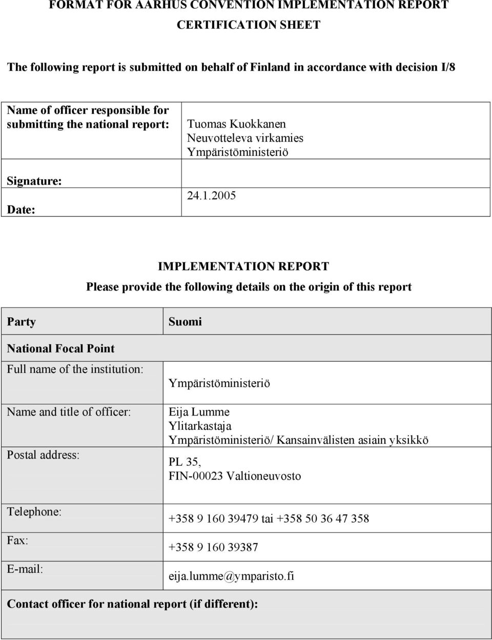 2005 IMPLEMENTATION REPORT Please provide the following details on the origin of this report Party National Focal Point Full name of the institution: Name and title of officer: Postal address: