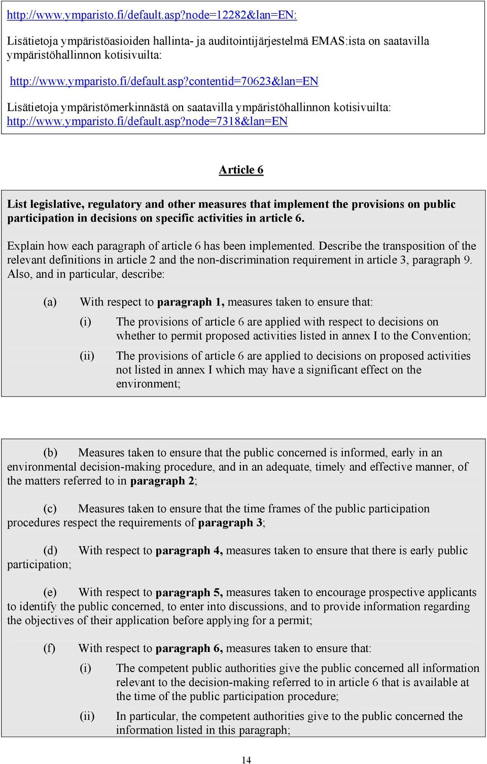 node=7318&lan=en Article 6 List legislative, regulatory and other measures that implement the provisions on public participation in decisions on specific activities in article 6.