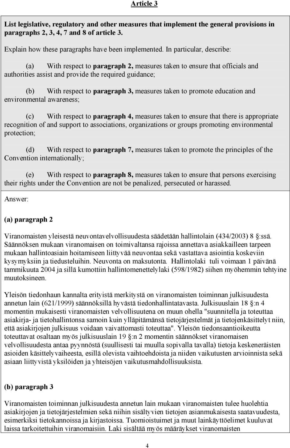 taken to promote education and environmental awareness; (c) With respect to paragraph 4, measures taken to ensure that there is appropriate recognition of and support to associations, organizations