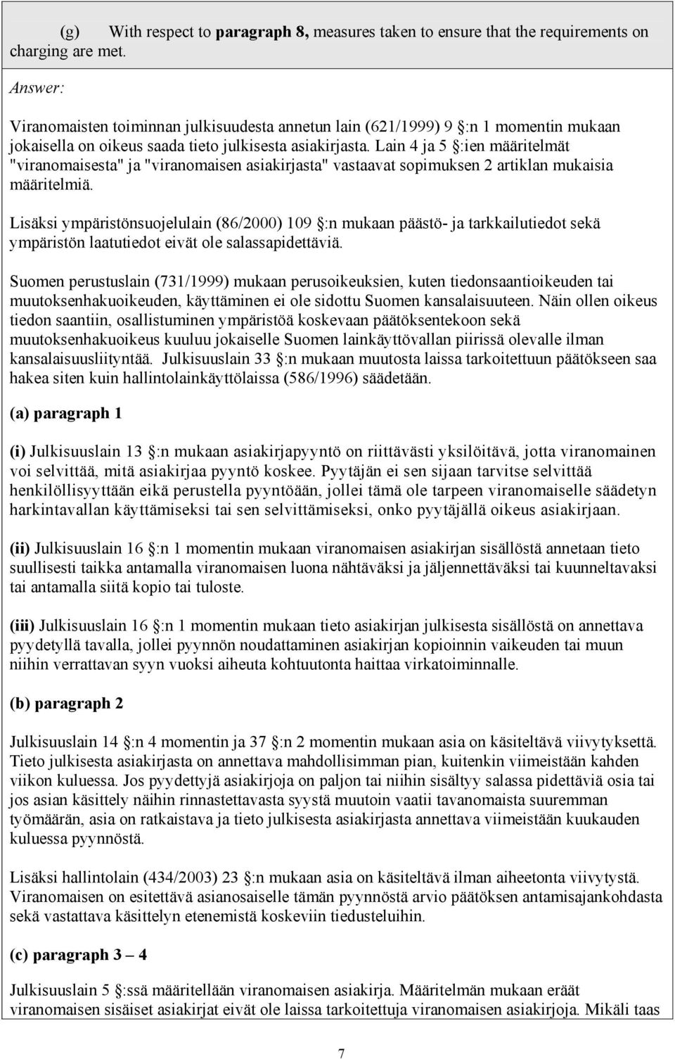 Lain 4 ja 5 :ien määritelmät "viranomaisesta" ja "viranomaisen asiakirjasta" vastaavat sopimuksen 2 artiklan mukaisia määritelmiä.