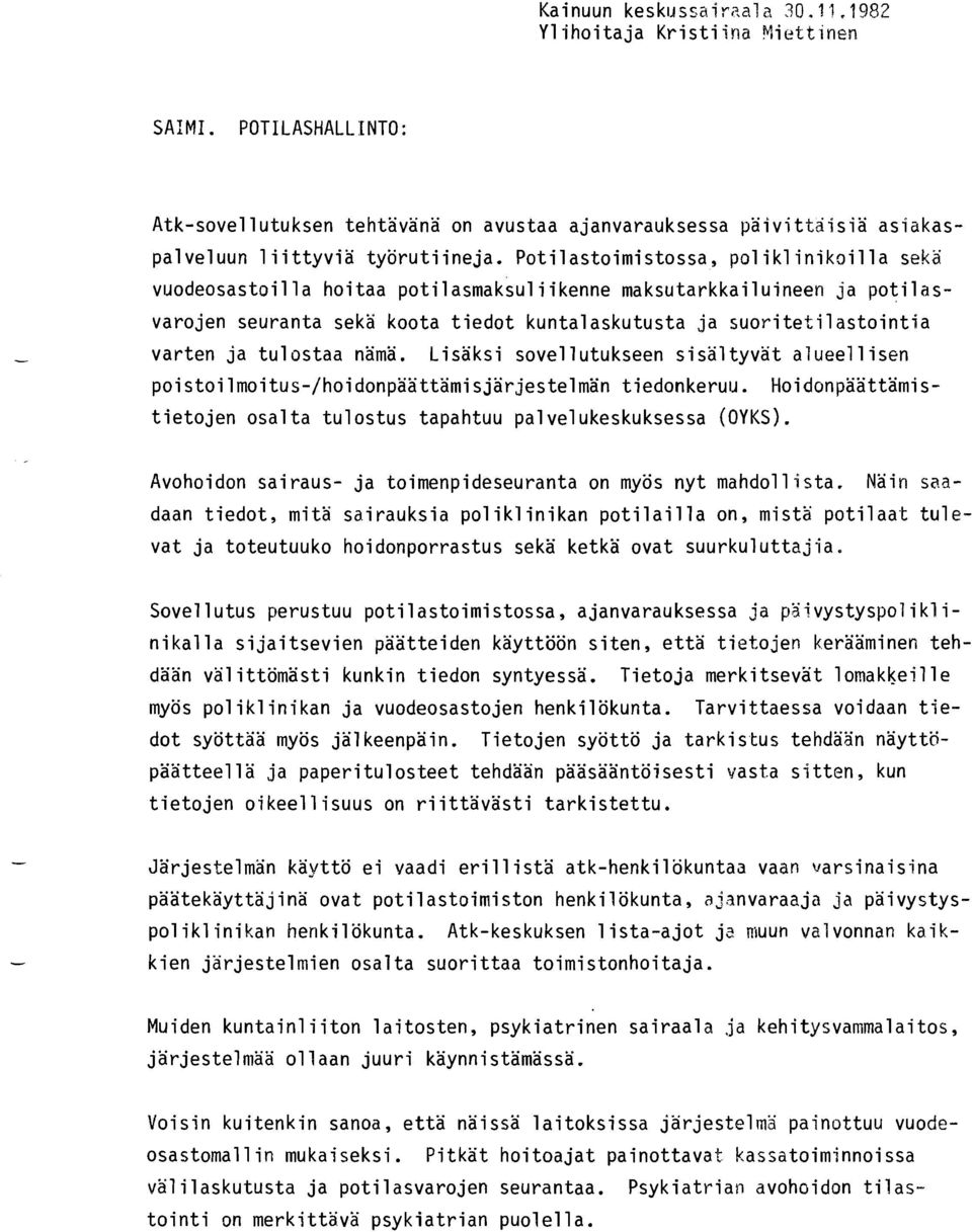 tulostaa nämä. Lisäksi sovellutukseen sisaltyvat alueellisen poistoilmoitus/hoidonpaattamisjärjestelmän tiedonkeruu. Hoidonpaattamistietojen osalta tulostus tapahtuu palvelukeskuksessa (OYKS).