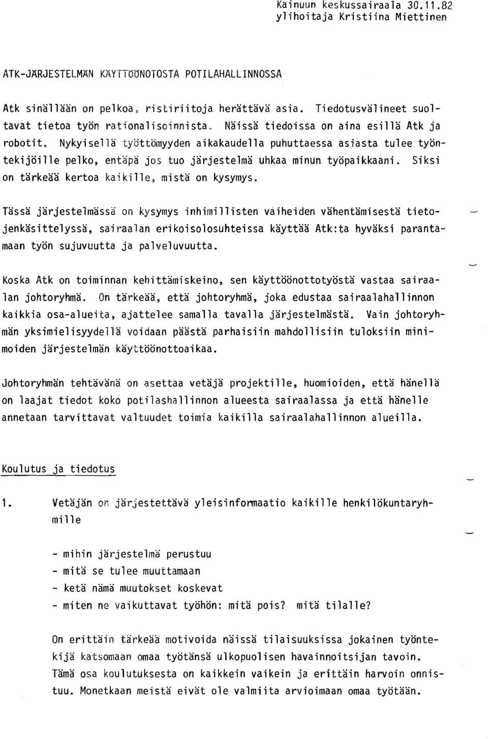 Nykyisellä LyGttömyyden aikakaudella puhuttaessa asiasta tulee työntekijöille pelko, entapa jos tuo jarjestelma uhkaa minun työpaikkaani. Siksi on tarkeaa kertoa kaf ki 11 e, mi stä on kysymys.