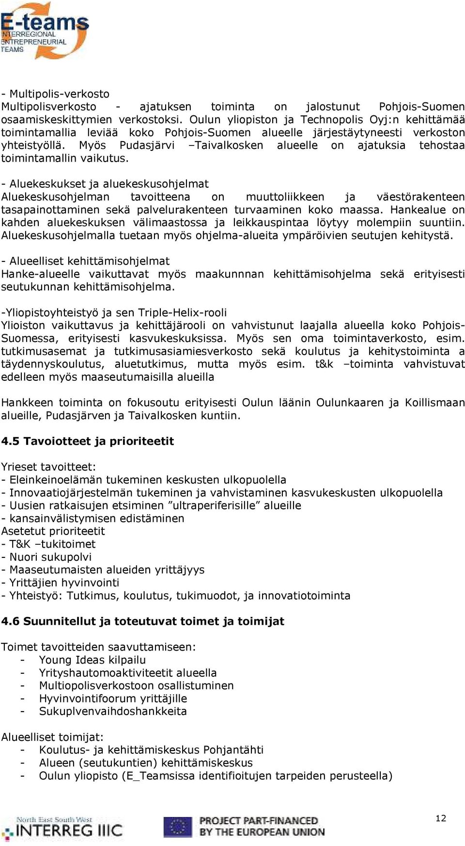 Myös Pudasjärvi Taivalkosken alueelle on ajatuksia tehostaa toimintamallin vaikutus.