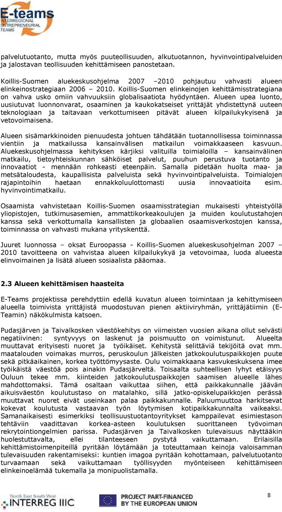 Koillis-Suomen elinkeinojen kehittämisstrategiana on vahva usko omiin vahvuuksiin globalisaatiota hyödyntäen.