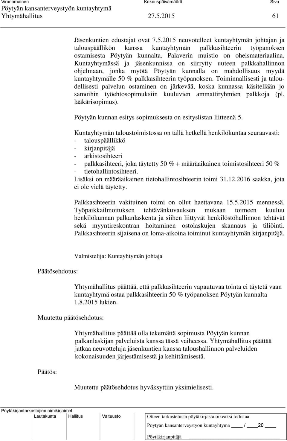 Kuntayhtymässä ja jäsenkunnissa on siirrytty uuteen palkkahallinnon ohjelmaan, jonka myötä Pöytyän kunnalla on mahdollisuus myydä kuntayhtymälle 50 % palkkasihteerin työpanoksen.