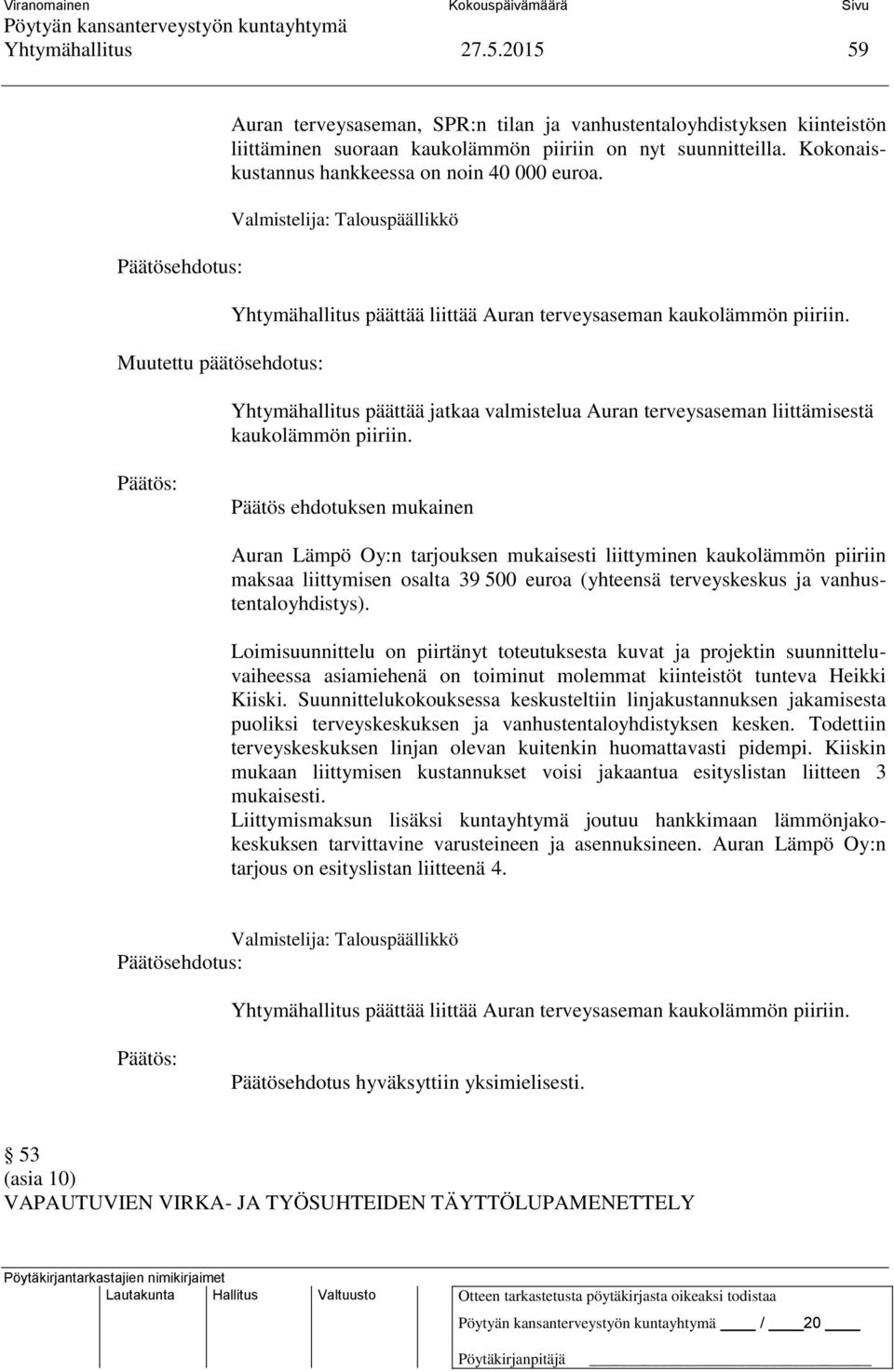 Yhtymähallitus päättää jatkaa valmistelua Auran terveysaseman liittämisestä kaukolämmön piiriin.