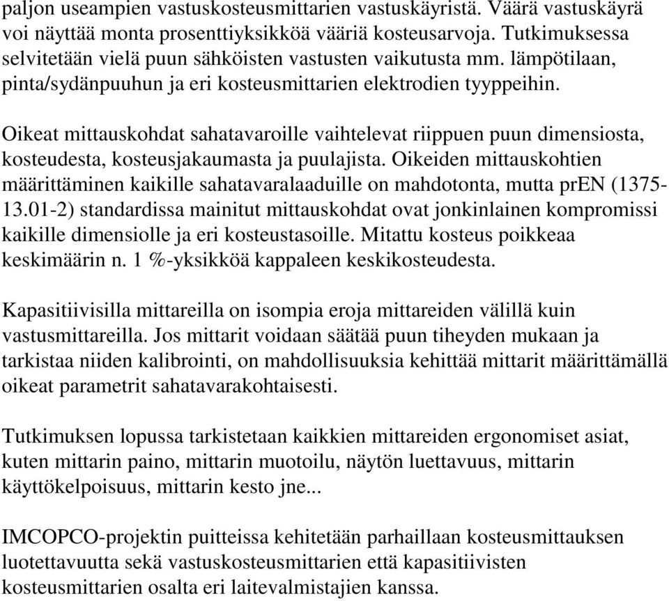 Oikeat mittauskohdat sahatavaroille vaihtelevat riippuen puun dimensiosta, kosteudesta, kosteusjakaumasta ja puulajista.