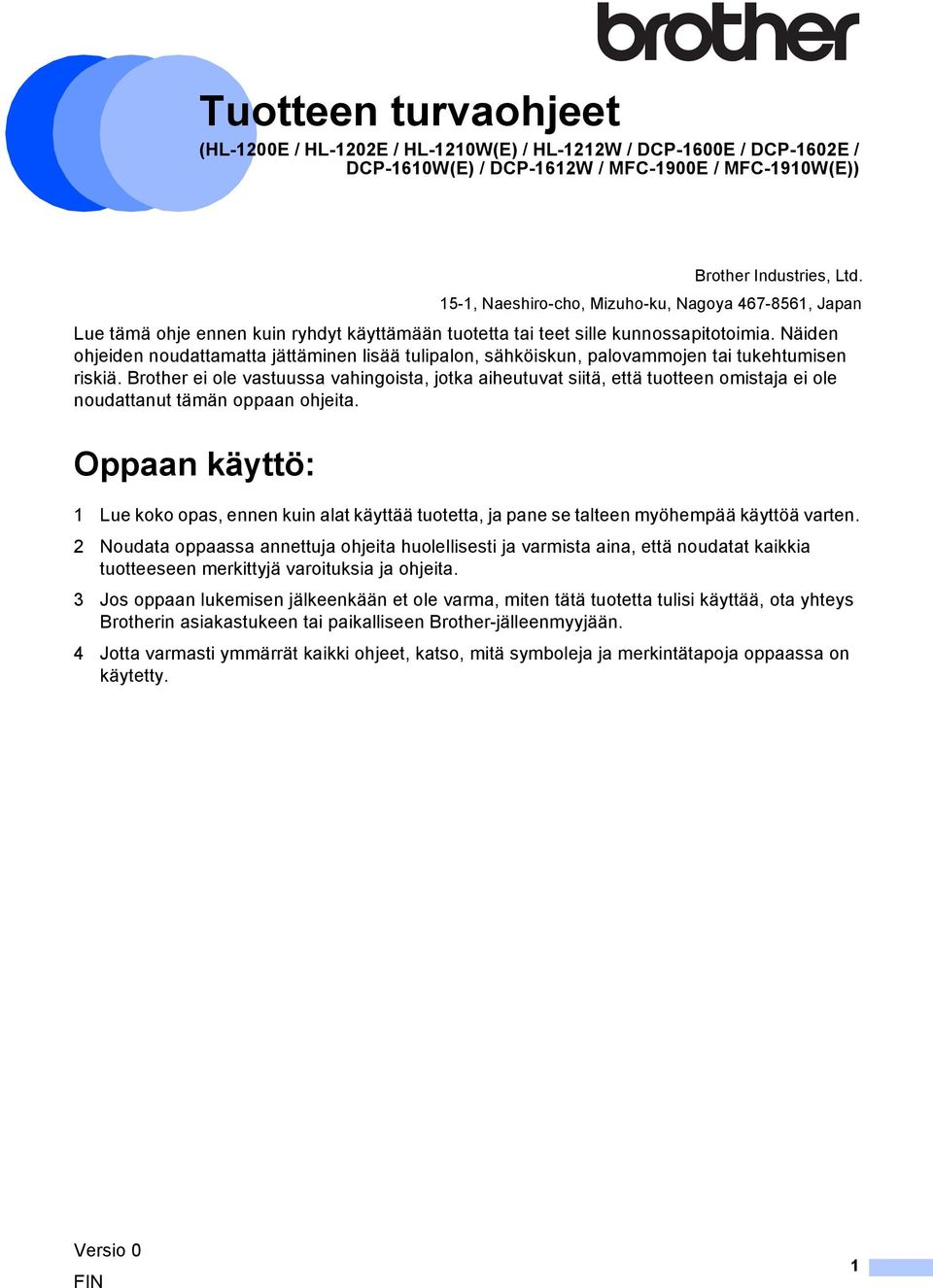 Näiden ohjeiden noudattamatta jättäminen lisää tulipalon, sähköiskun, palovammojen tai tukehtumisen riskiä.