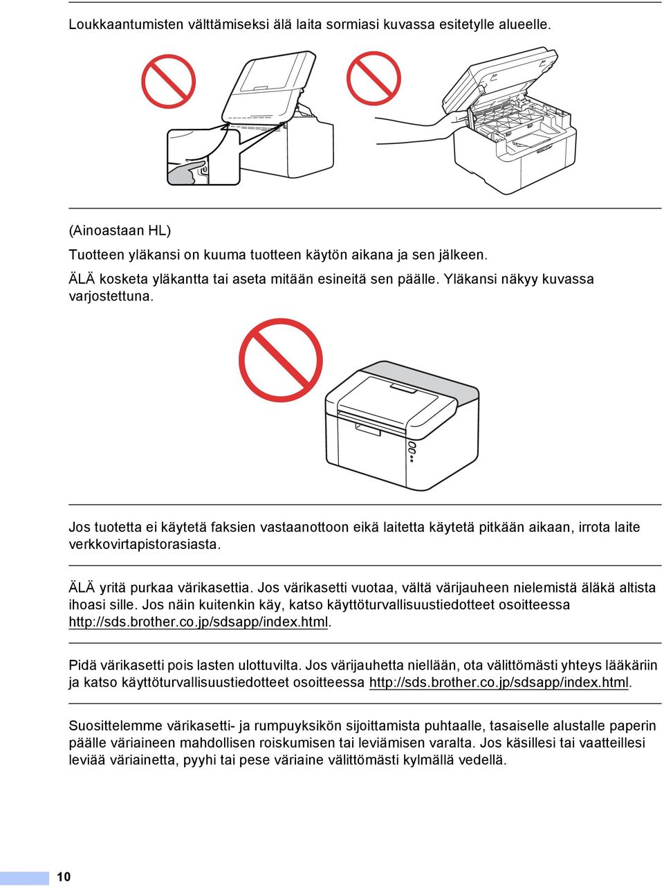 Jos tuotetta ei käytetä faksien vastaanottoon eikä laitetta käytetä pitkään aikaan, irrota laite verkkovirtapistorasiasta. ÄLÄ yritä purkaa värikasettia.