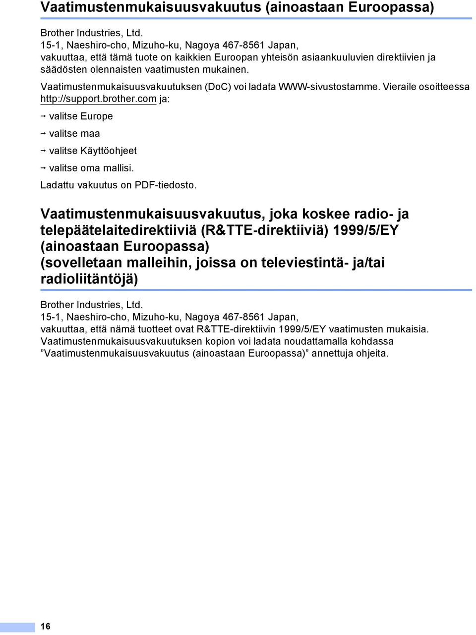 Vaatimustenmukaisuusvakuutuksen (DoC) voi ladata WWW-sivustostamme. Vieraile osoitteessa http://support.brother.com ja: i valitse Europe i valitse maa i valitse Käyttöohjeet i valitse oma mallisi.