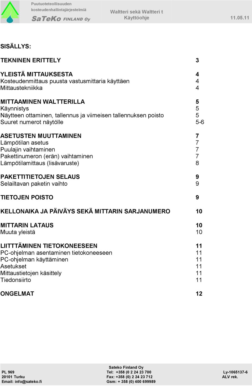 (lisävaruste) 8 PAKTTITITOJN SLAUS 9 Selailtavan paketin vaihto 9 TITOJN POISTO 9 KLLONAIKA JA PÄIVÄYS SKÄ MITTARIN SARJANUMRO 10 MITTARIN LATAUS 10 Muuta yleistä 10 LIITTTÄMINN