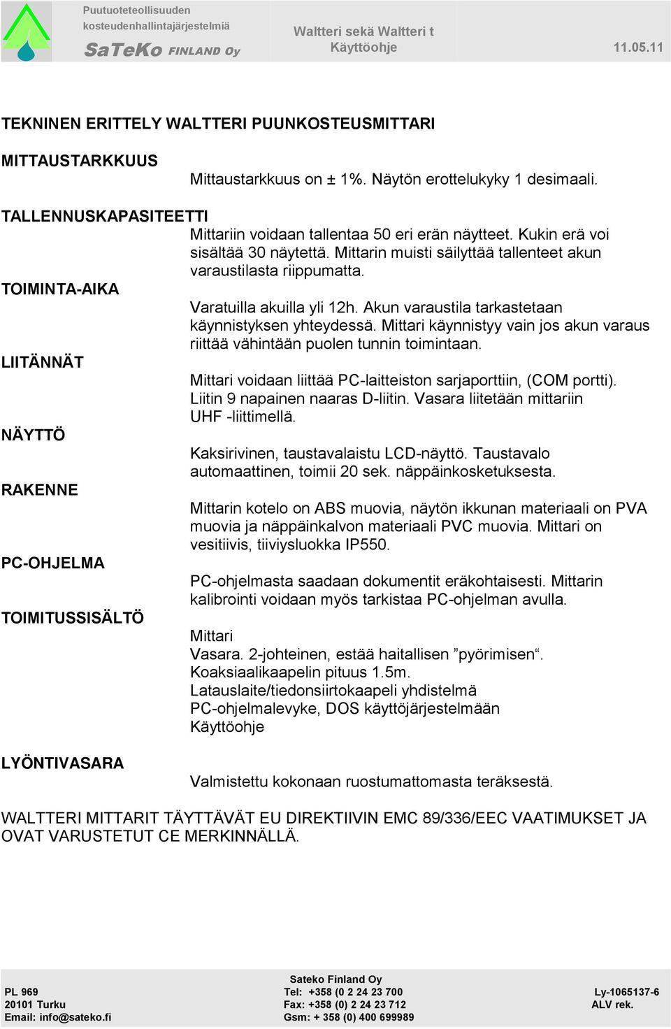 Akun varaustila tarkastetaan käynnistyksen yhteydessä. Mittari käynnistyy vain jos akun varaus riittää vähintään puolen tunnin toimintaan.