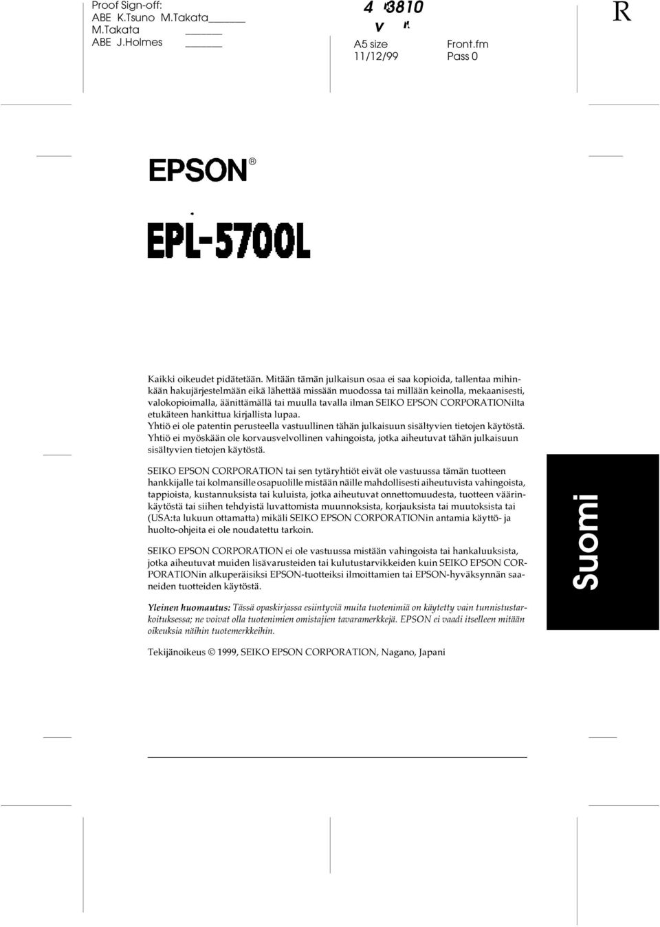 ilman SEIKO EPSON CORPORATIONilta etukäteen hankittua kirjallista lupaa. Yhtiö ei ole patentin perusteella vastuullinen tähän julkaisuun sisältyvien tietojen käytöstä.