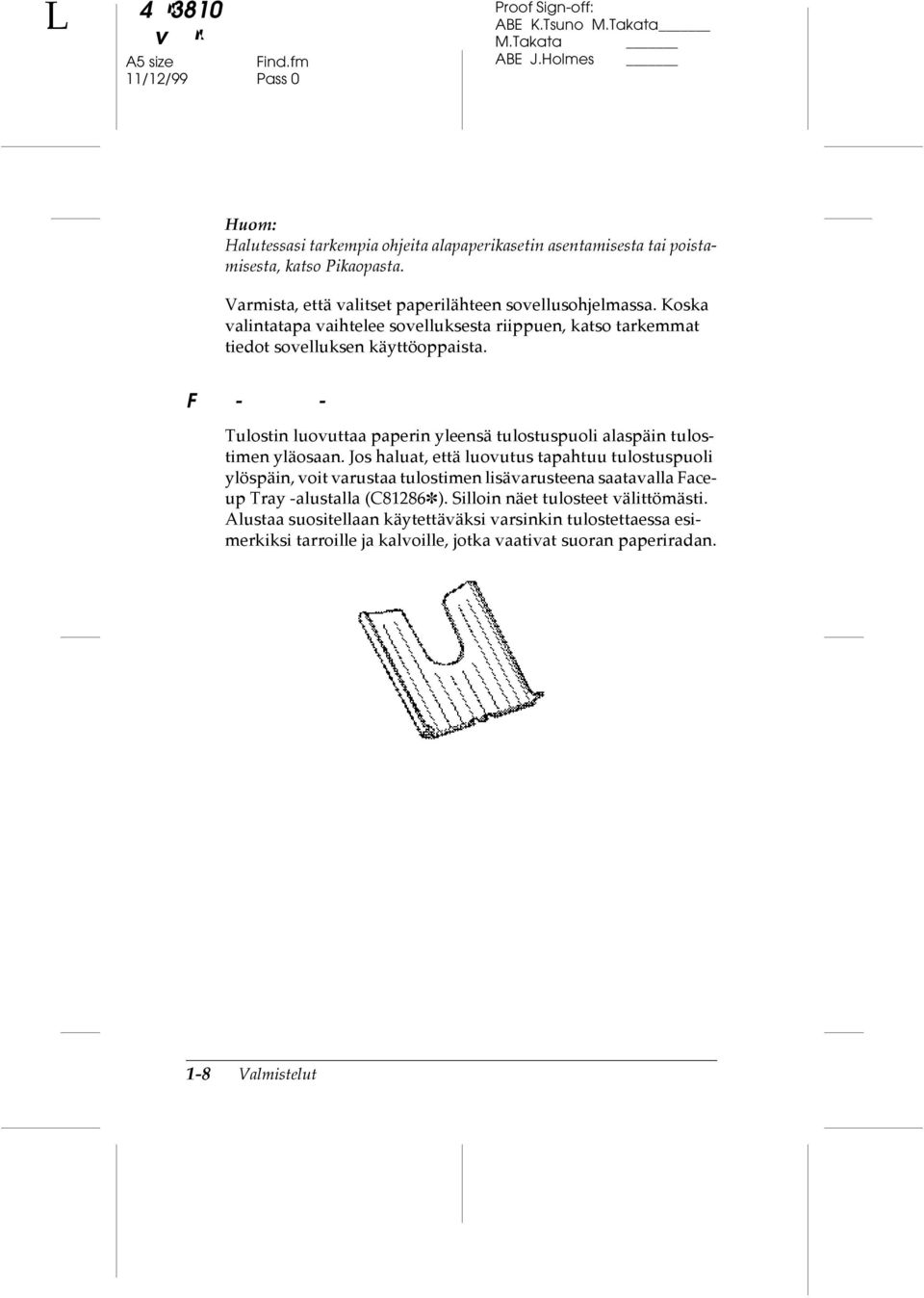 Face-up Tray -alusta Tulostin luovuttaa paperin yleensä tulostuspuoli alaspäin tulostimen yläosaan.