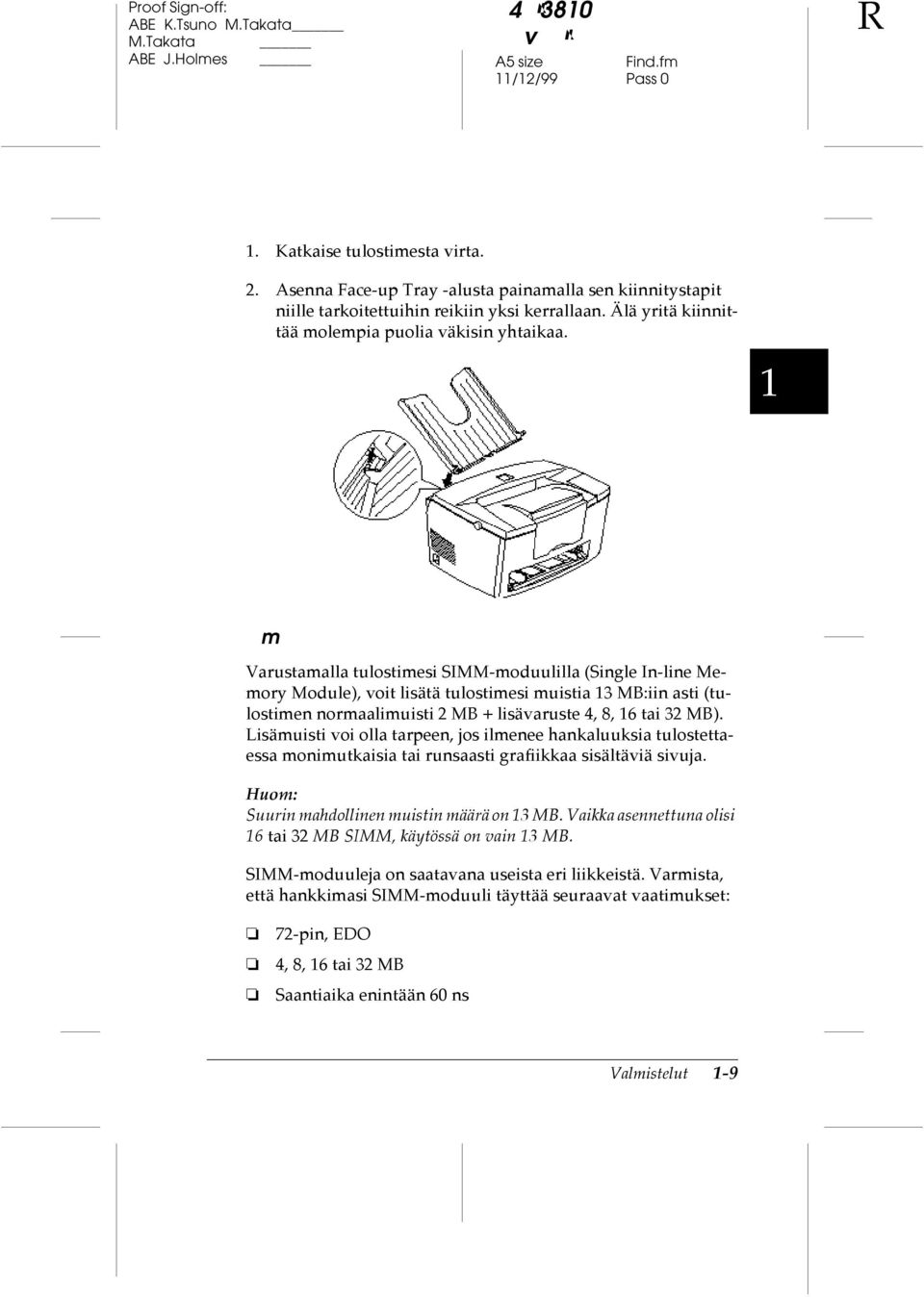 1 Muistimoduuli Varustamalla tulostimesi SIMM-moduulilla (Single In-line Memory Module), voit lisätä tulostimesi muistia 13 MB:iin asti (tulostimen normaalimuisti 2 MB + lisävaruste 4, 8, 16 tai 32