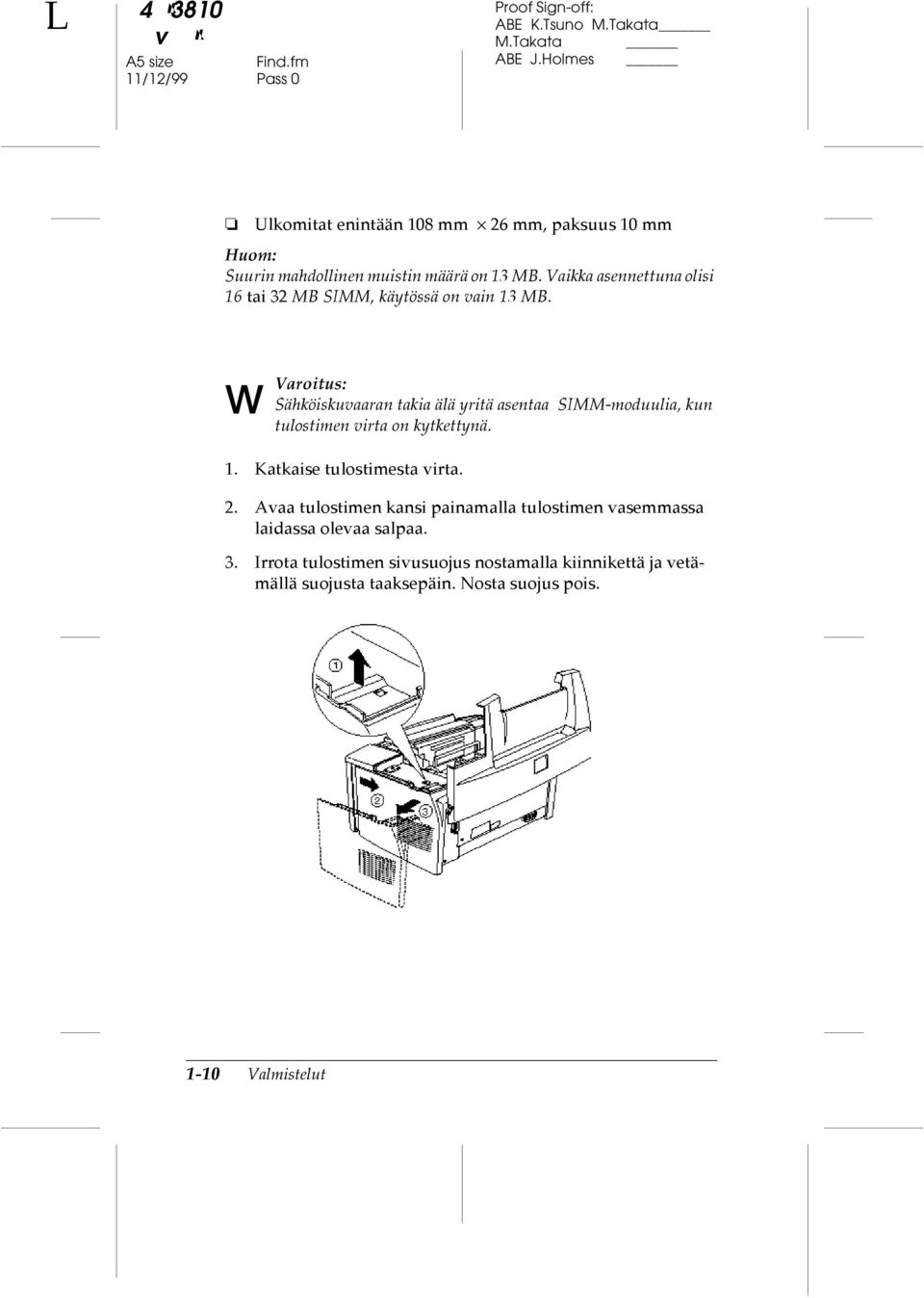 Asennus w Varoitus: Sähköiskuvaaran takia älä yritä asentaa SIMM-moduulia, kun tulostimen virta on kytkettynä. 1.