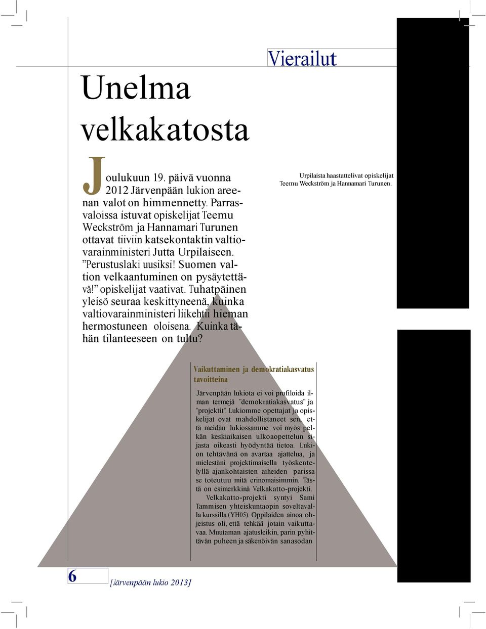 Suomen valtion velkaantuminen on pysäytettävä! opiskelijat vaativat. Tuhatpäinen yleisö seuraa keskittyneenä, kuinka valtiovarainministeri liikehtii hieman hermostuneen oloisena.