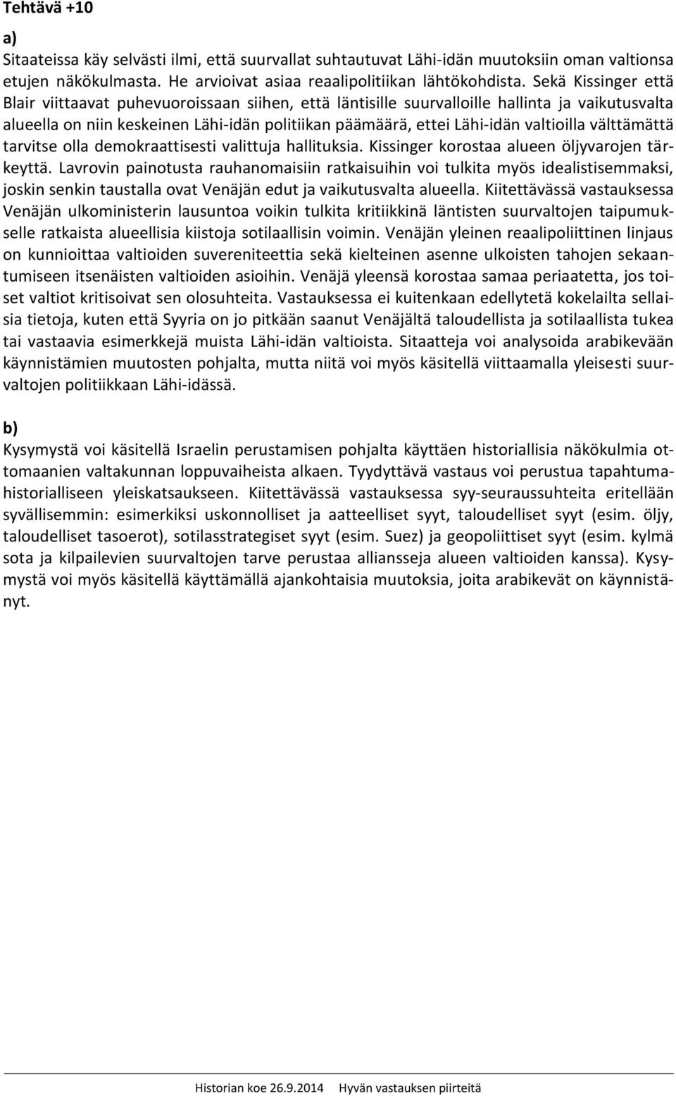 valtioilla välttämättä tarvitse olla demokraattisesti valittuja hallituksia. Kissinger korostaa alueen öljyvarojen tärkeyttä.