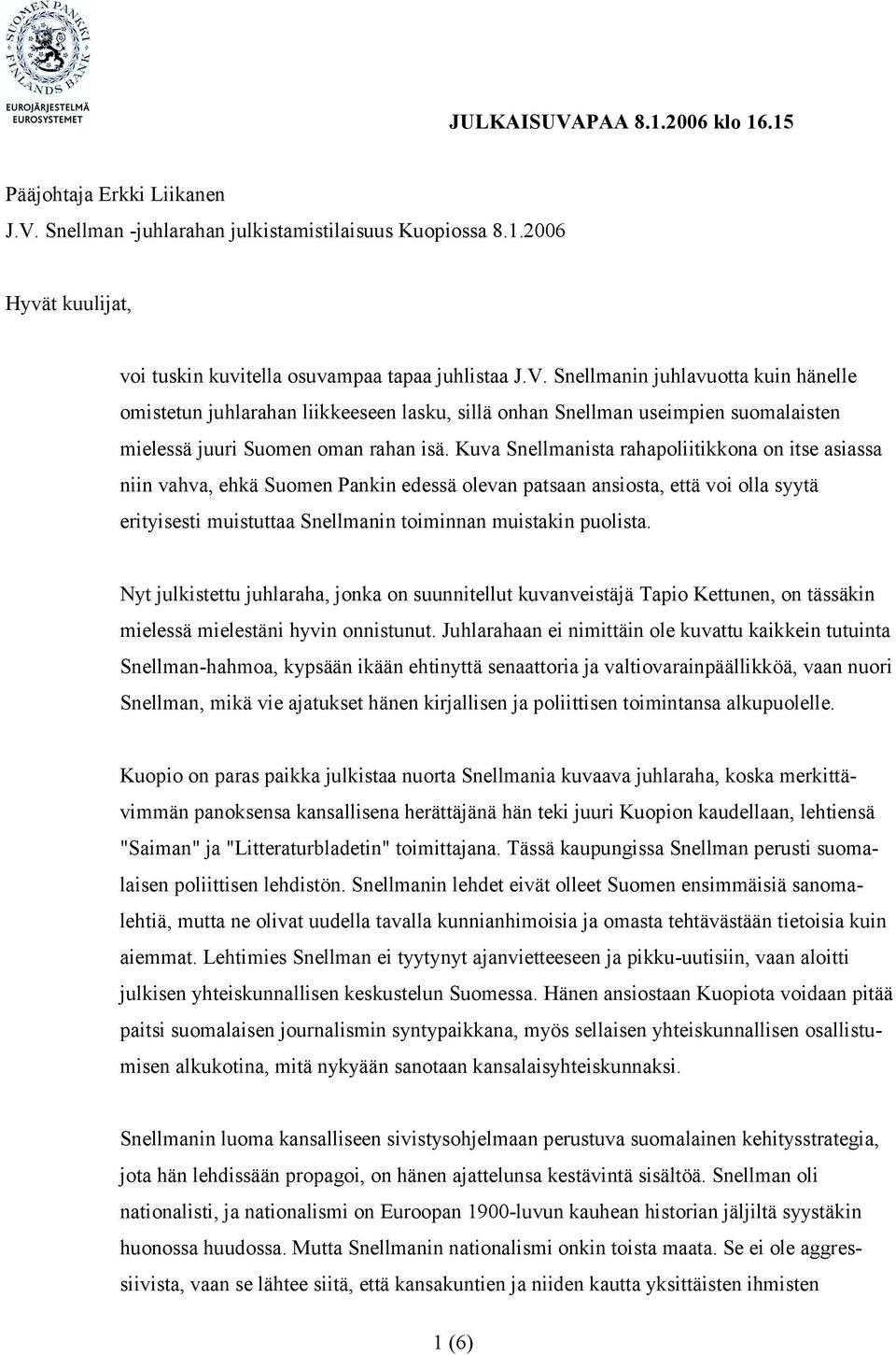 Nyt julkistettu juhlaraha, jonka on suunnitellut kuvanveistäjä Tapio Kettunen, on tässäkin mielessä mielestäni hyvin onnistunut.