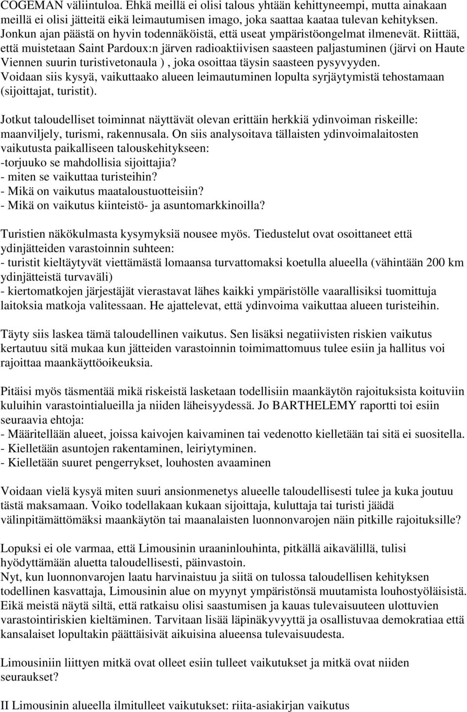 Riittää, että muistetaan Saint Pardoux:n järven radioaktiivisen saasteen paljastuminen (järvi on Haute Viennen suurin turistivetonaula ), joka osoittaa täysin saasteen pysyvyyden.