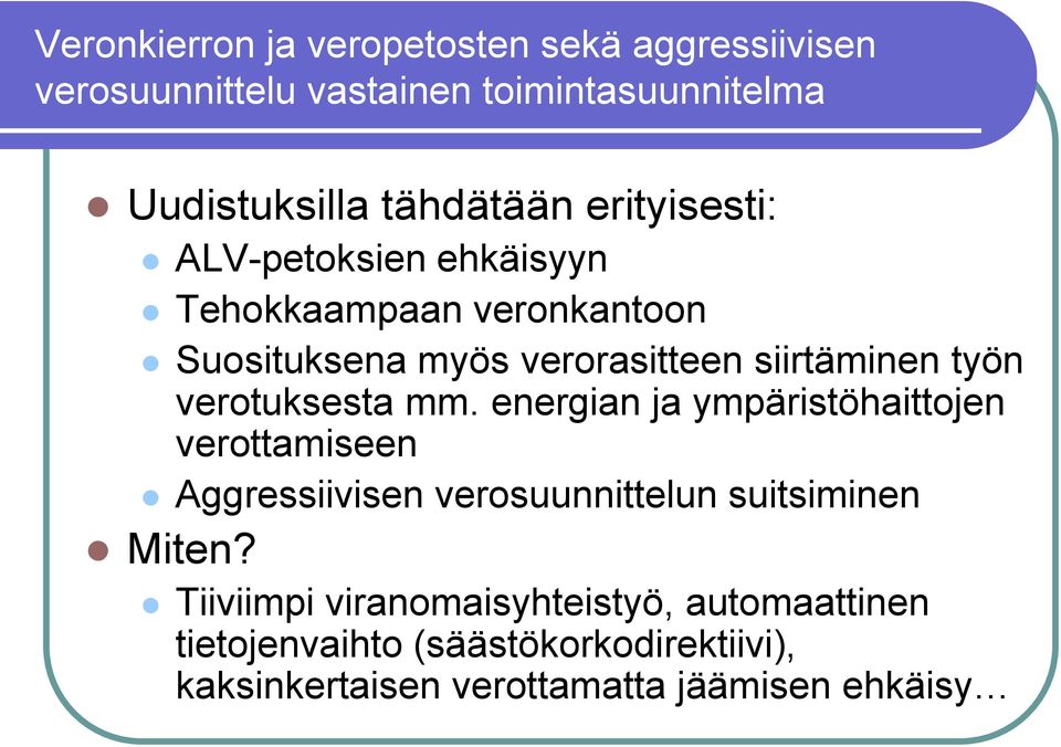 verotuksesta mm. energian ja ympäristöhaittojen verottamiseen Aggressiivisen verosuunnittelun suitsiminen Miten?