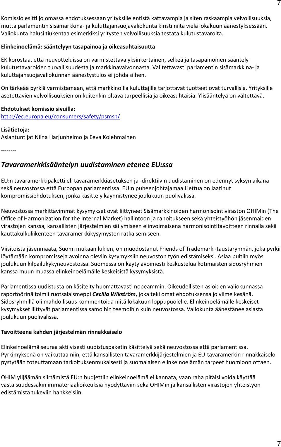 Elinkeinoelämä: sääntelyyn tasapainoa ja oikeasuhtaisuutta EK korostaa, että neuvotteluissa on varmistettava yksinkertainen, selkeä ja tasapainoinen sääntely kulutustavaroiden turvallisuudesta ja