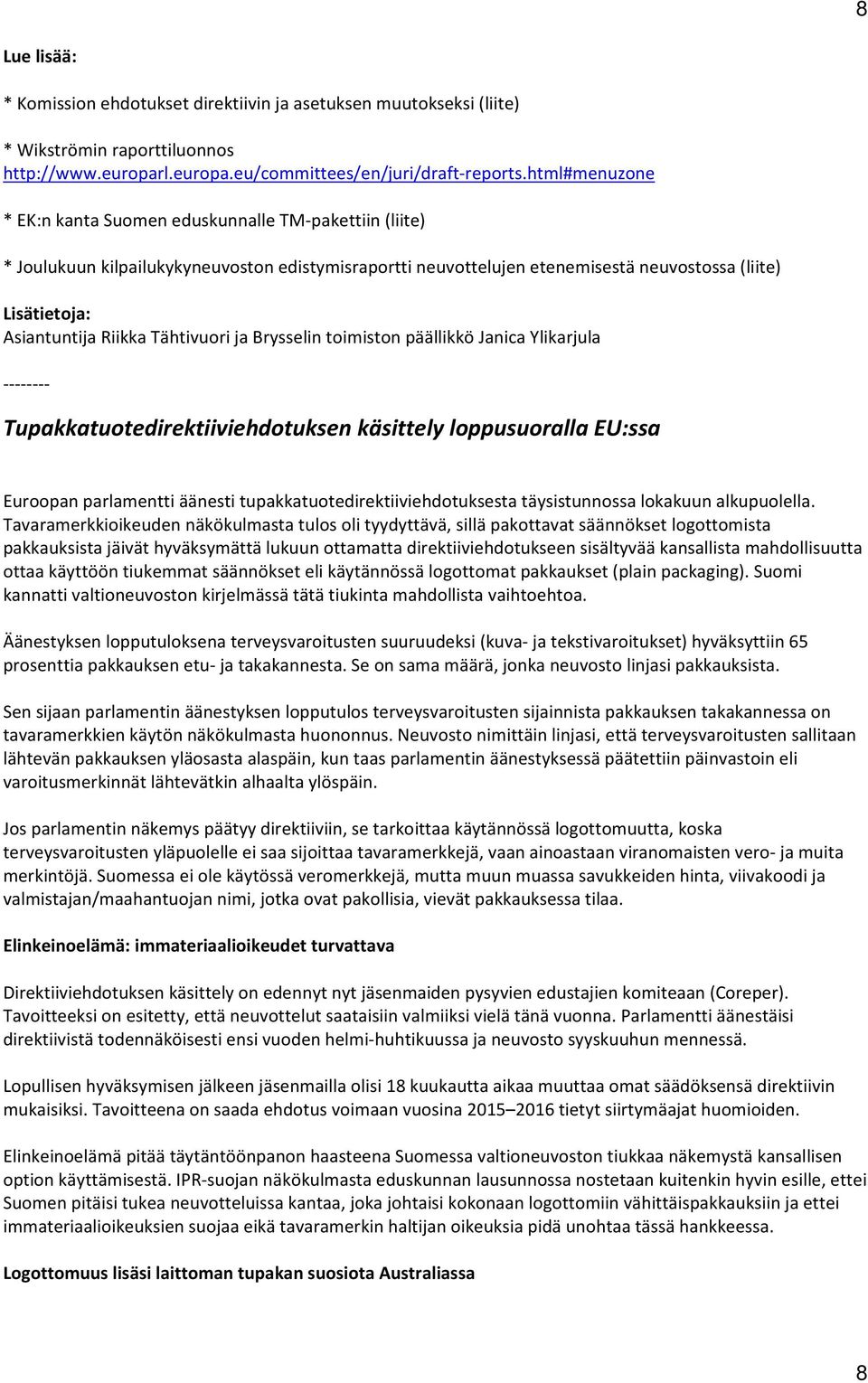 ja Brysselin toimiston päällikkö Janica Ylikarjula Tupakkatuotedirektiiviehdotuksen käsittely loppusuoralla EU:ssa Euroopan parlamentti äänesti tupakkatuotedirektiiviehdotuksesta täysistunnossa