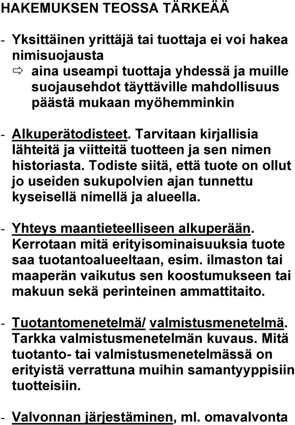 Todiste siitä, että tuote on ollut jo useiden sukupolvien ajan tunnettu kyseisellä nimellä ja alueella. - Yhteys maantieteelliseen alkuperään.