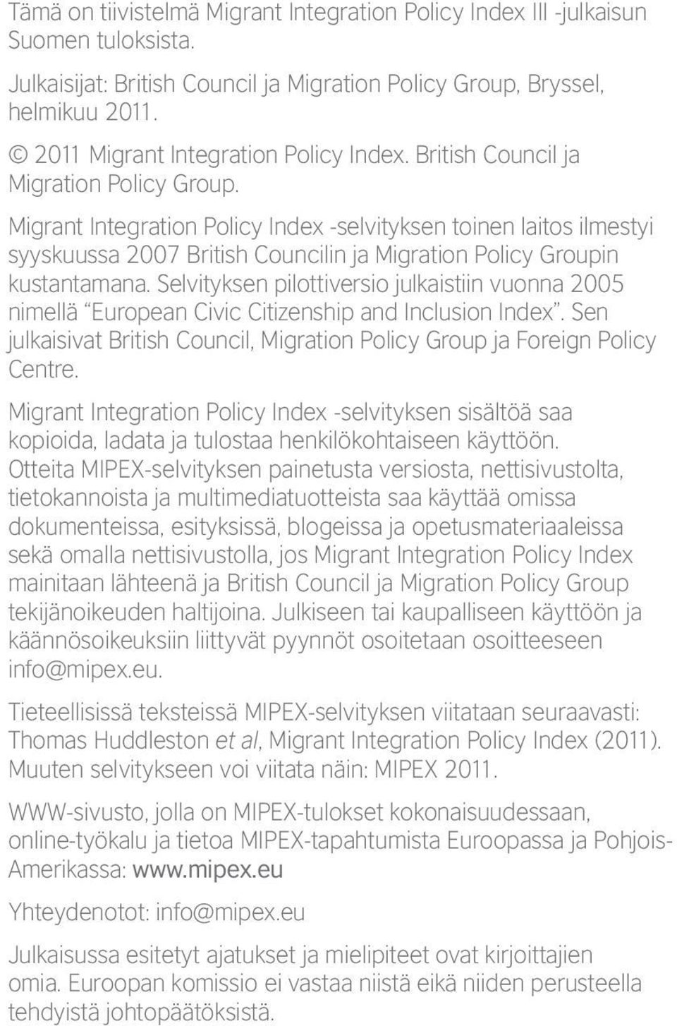 Migrant Integration Policy Index -selvityksen toinen laitos ilmestyi syyskuussa 2007 British Councilin ja Migration Policy Groupin kustantamana.