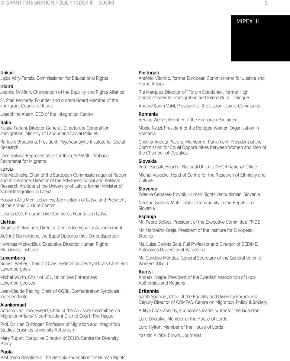 Immigration, Ministry of Labour and Social Policies Raffaele Bracalenti, President, Psychoanalytic Institute for Social Research José Galvez, Representative for Italia, SENAMI National Secretariat