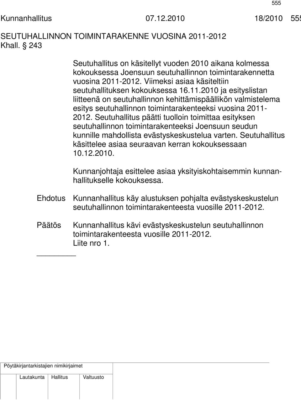 2012. Viimeksi asiaa käsiteltiin seutuhallituksen kokouksessa 16.11.