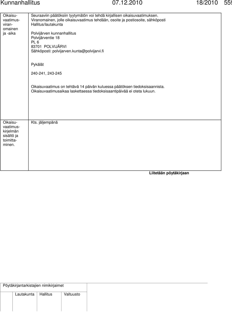 POLVIJÄRVI Sähköposti: polvijarven.kunta@polvijarvi.fi Pykälät 240-241, 243-245 Oikaisuvaatimus on tehtävä 14 päivän kuluessa päätöksen tiedoksisaannista.