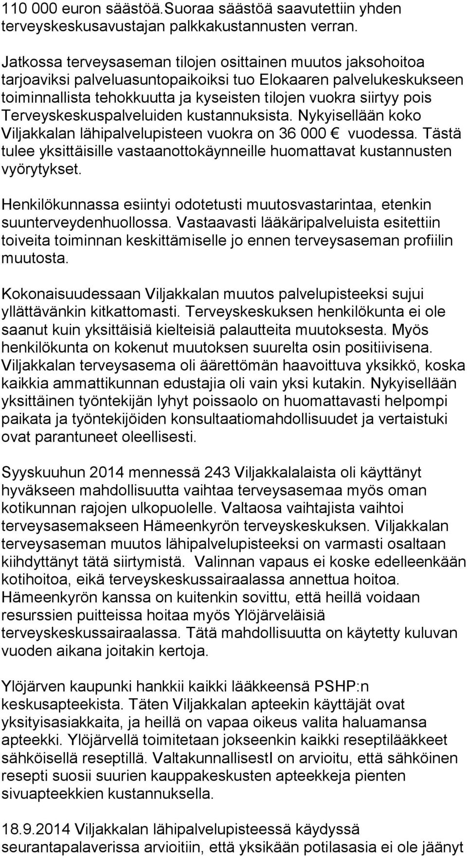 Terveyskeskuspalveluiden kustannuksista. Nykyisellään koko Viljakkalan lähipalvelupisteen vuokra on 36 000 vuodessa.