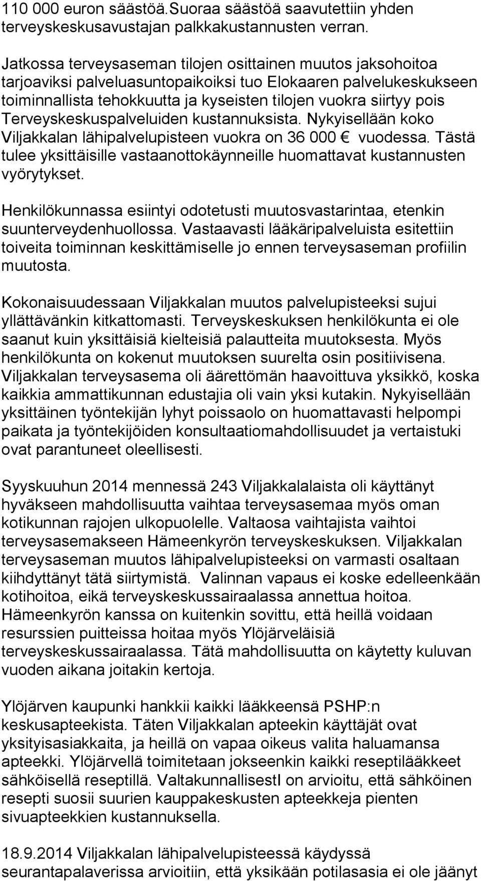 Terveyskeskuspalveluiden kustannuksista. Nykyisellään koko Viljakkalan lähipalvelupisteen vuokra on 36 000 vuodessa.