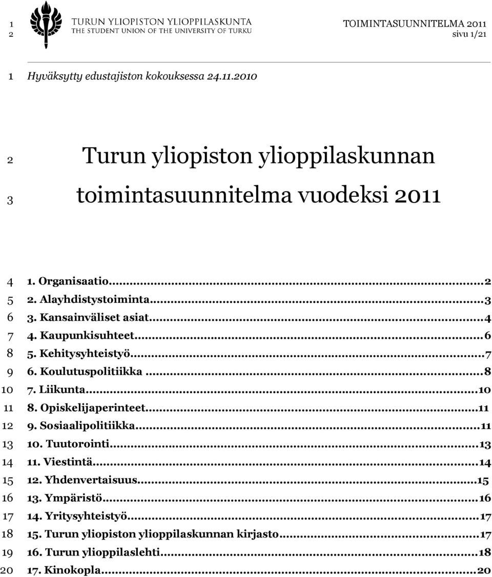 Alayhdistystoiminta...3 3. Kansainväliset asiat...4 4. Kaupunkisuhteet...6 5. Kehitysyhteistyö...7 6. Koulutuspolitiikka...8 7. Liikunta...10 8.