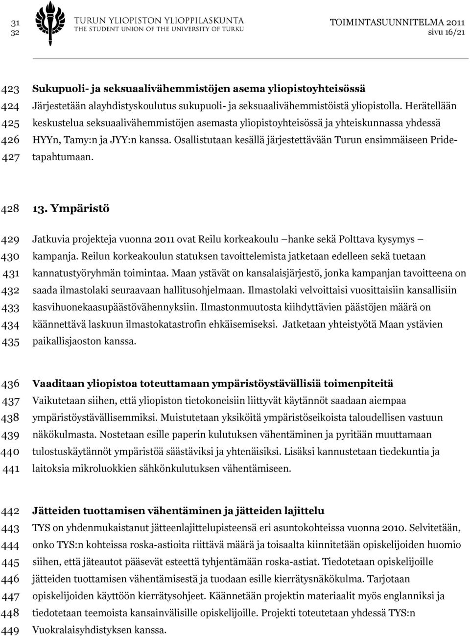 Osallistutaan kesällä järjestettävään Turun ensimmäiseen Pridetapahtumaan. 428 13.