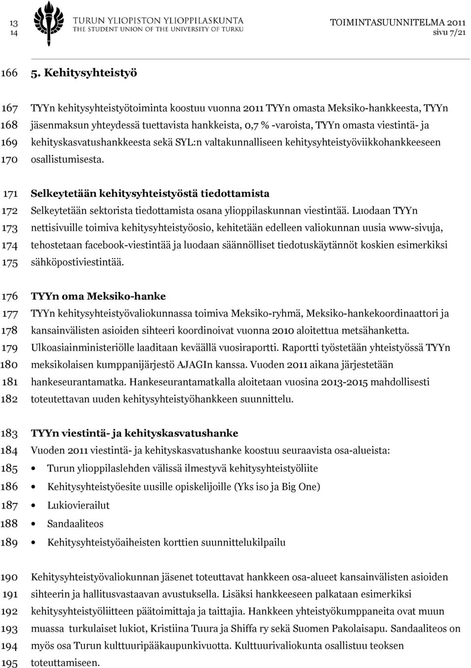 viestintä- ja kehityskasvatushankkeesta sekä SYL:n valtakunnalliseen kehitysyhteistyöviikkohankkeeseen osallistumisesta.