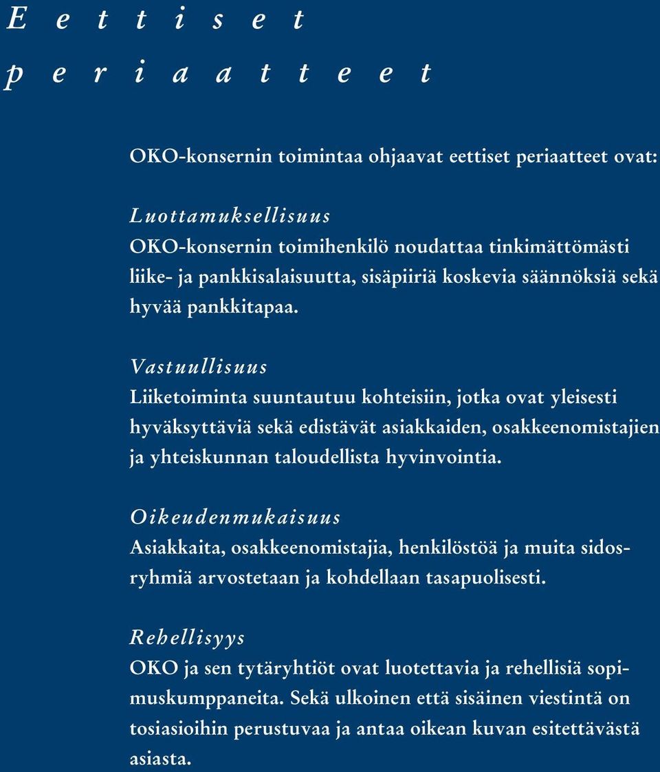 Vastuullisuus Liiketoiminta suuntautuu kohteisiin, jotka ovat yleisesti hyväksyttäviä sekä edistävät asiakkaiden, osakkeenomistajien ja yhteiskunnan taloudellista hyvinvointia.