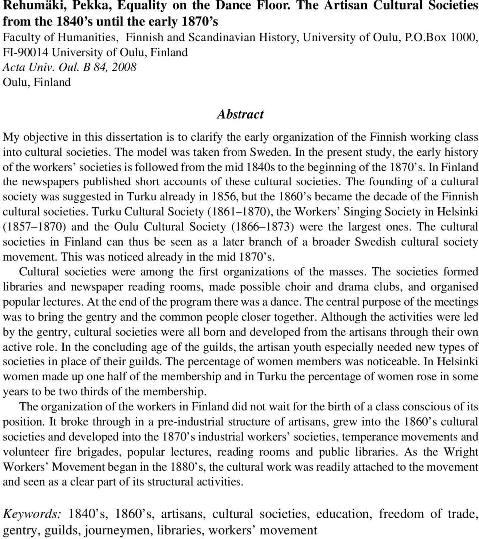 , Finland Acta Univ. Oul. B 84, 2008 Oulu, Finland Abstract My objective in this dissertation is to clarify the early organization of the Finnish working class into cultural societies.