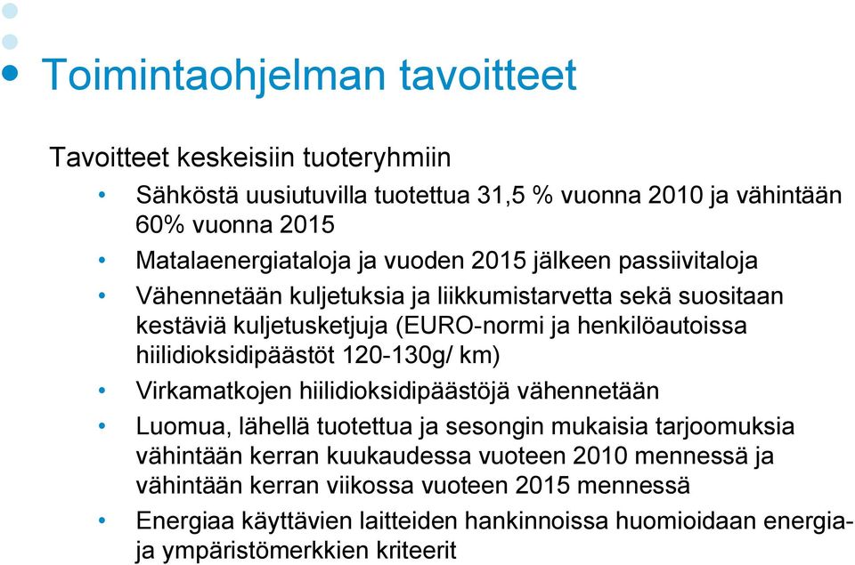 hiilidioksidipäästöt 120 130g/ km) Virkamatkojen hiilidioksidipäästöjä vähennetään Luomua, lähellä tuotettua ja sesongin mukaisia tarjoomuksia vähintään kerran