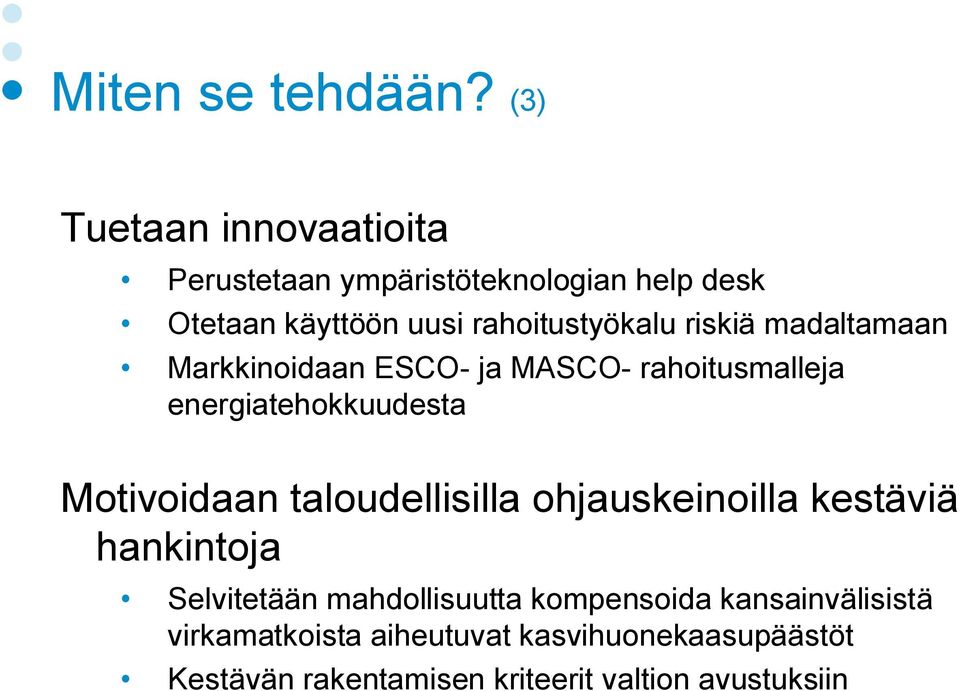 riskiä madaltamaan Markkinoidaan ESCO ja MASCO rahoitusmalleja energiatehokkuudesta Motivoidaan