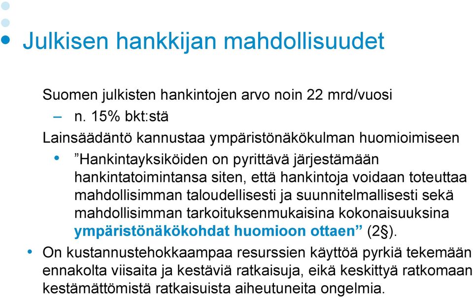 hankintoja voidaan toteuttaa mahdollisimman taloudellisesti ja suunnitelmallisesti sekä mahdollisimman tarkoituksenmukaisina kokonaisuuksina