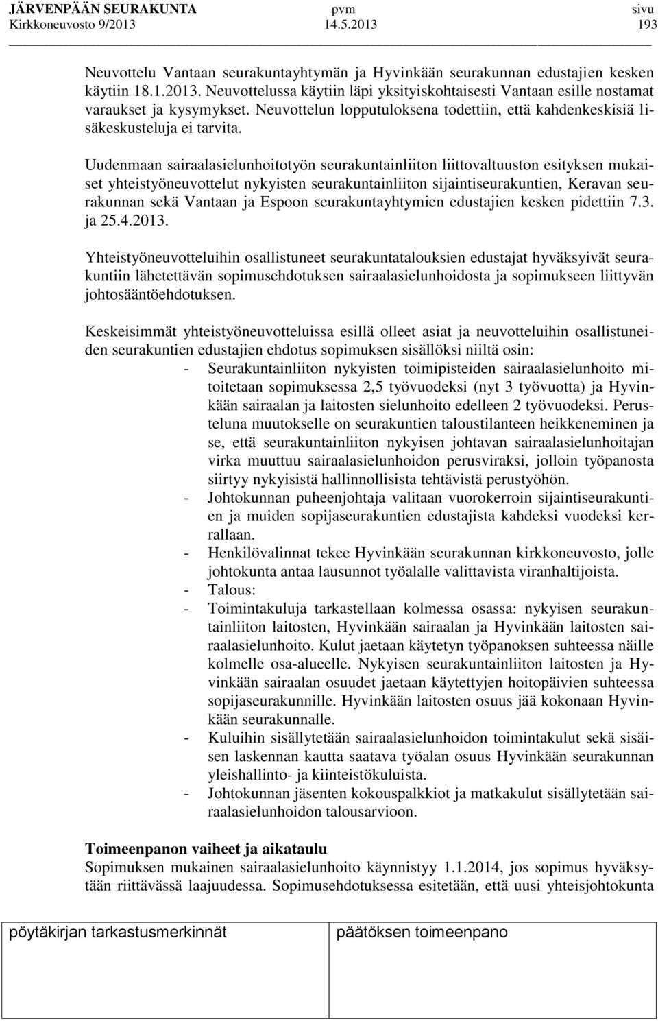 Uudenmaan sairaalasielunhoitotyön seurakuntainliiton liittovaltuuston esityksen mukaiset yhteistyöneuvottelut nykyisten seurakuntainliiton sijaintiseurakuntien, Keravan seurakunnan sekä Vantaan ja