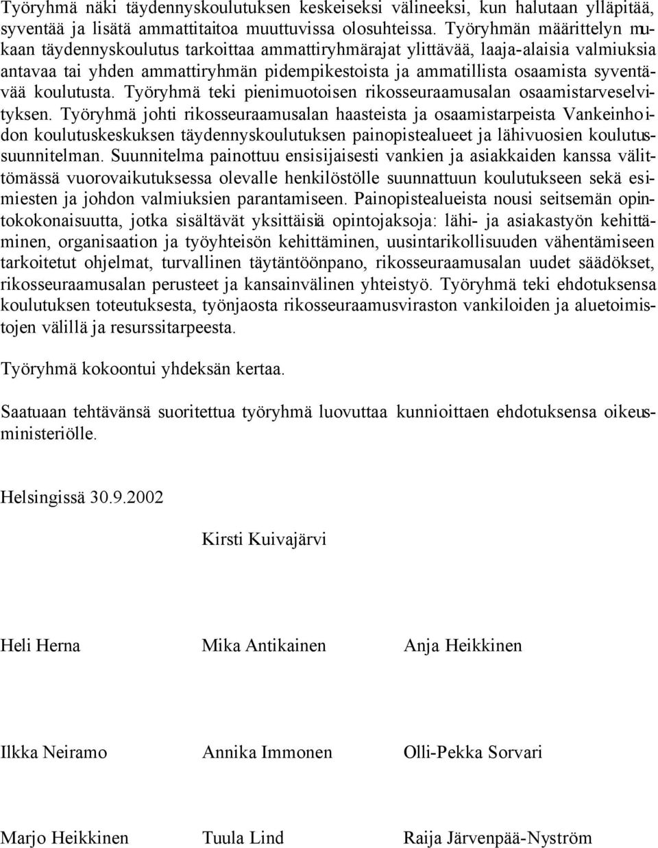 koulutusta. Työryhmä teki pienimuotoisen rikosseuraamusalan osaamistarveselvityksen.