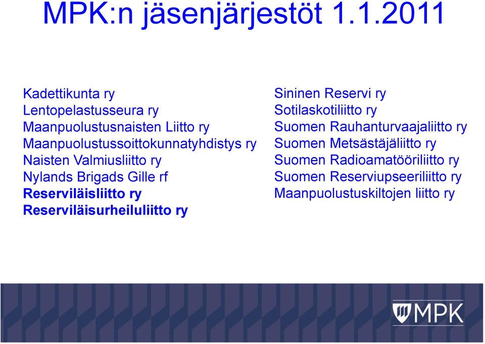 Maanpuolustussoittokunnatyhdistys ry Naisten Valmiusliitto ry Nylands Brigads Gille rf Reserviläisliitto