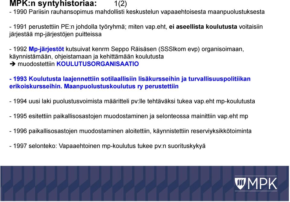 koulutusta è muodostettiin KOULUTUSORGANISAATIO - 1993 Koulutusta laajennettiin sotilaallisiin lisäkursseihin ja turvallisuuspolitiikan erikoiskursseihin.