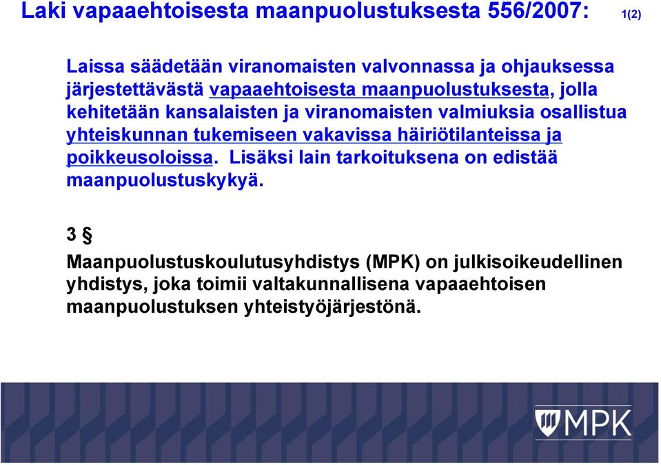 vakavissa häiriötilanteissa ja poikkeusoloissa. Lisäksi lain tarkoituksena on edistää maanpuolustuskykyä.