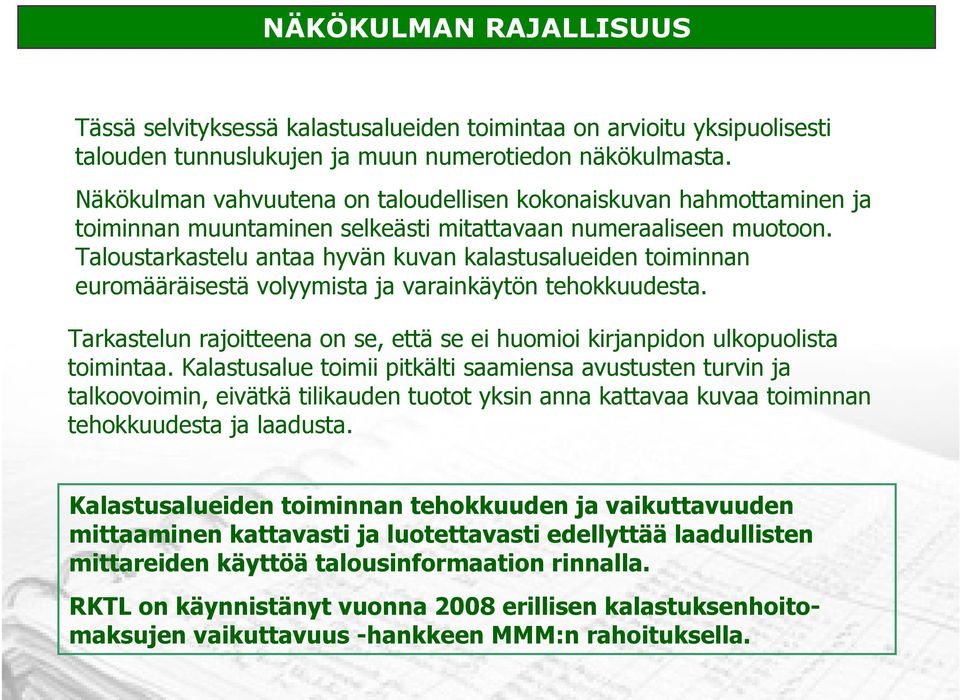 Taloustarkastelu antaa hyvän kuvan kalastusalueiden toiminnan euromääräisestä volyymista ja varainkäytön tehokkuudesta.